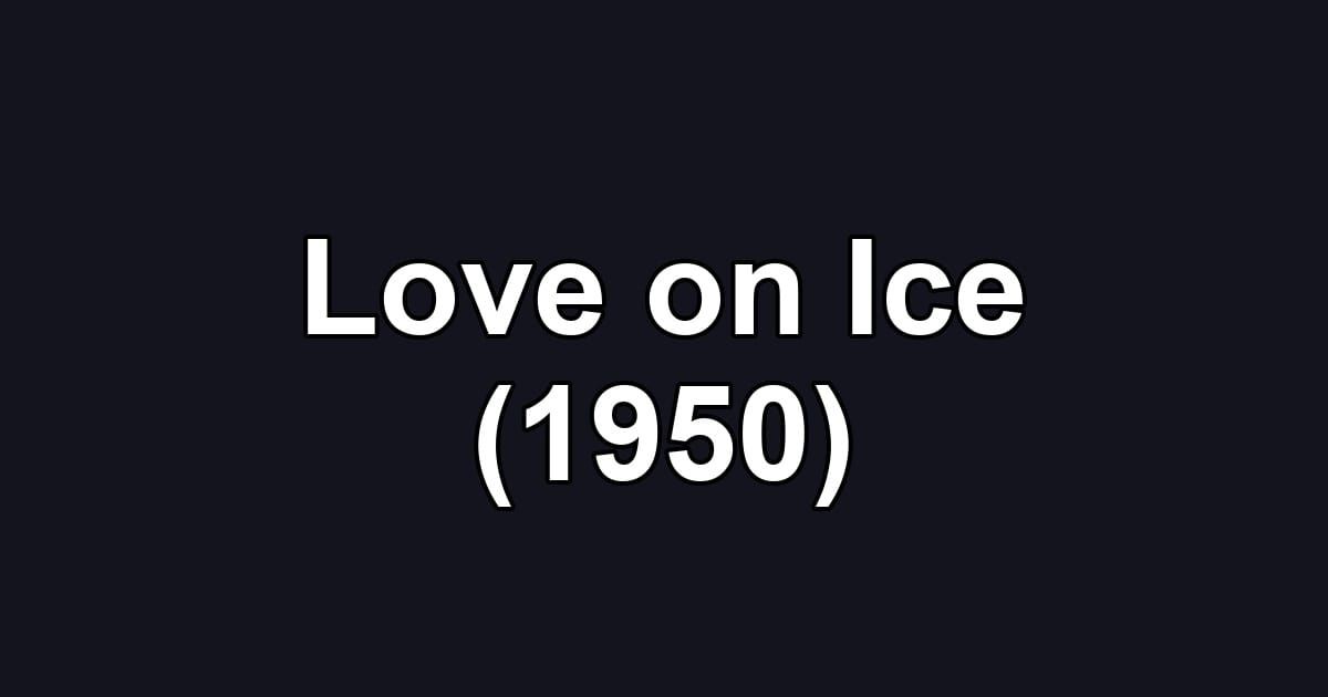 Love on Ice (1950)