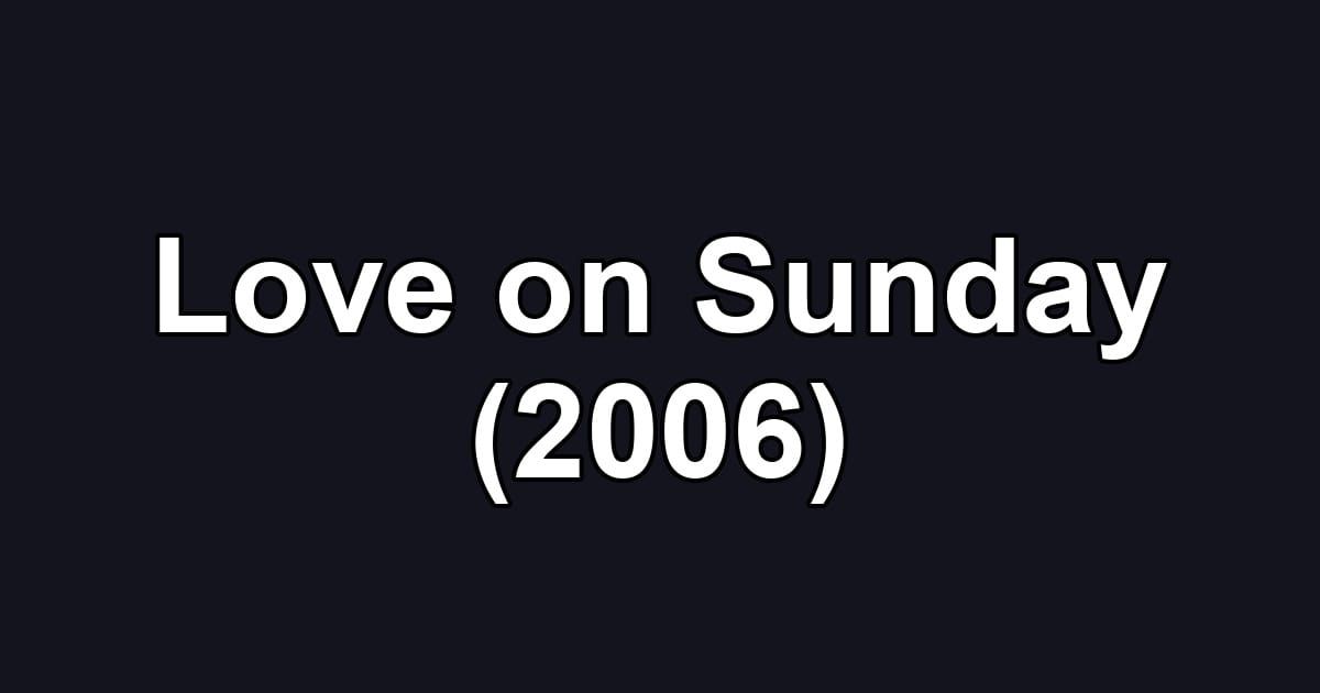 Love on Sunday (2006)