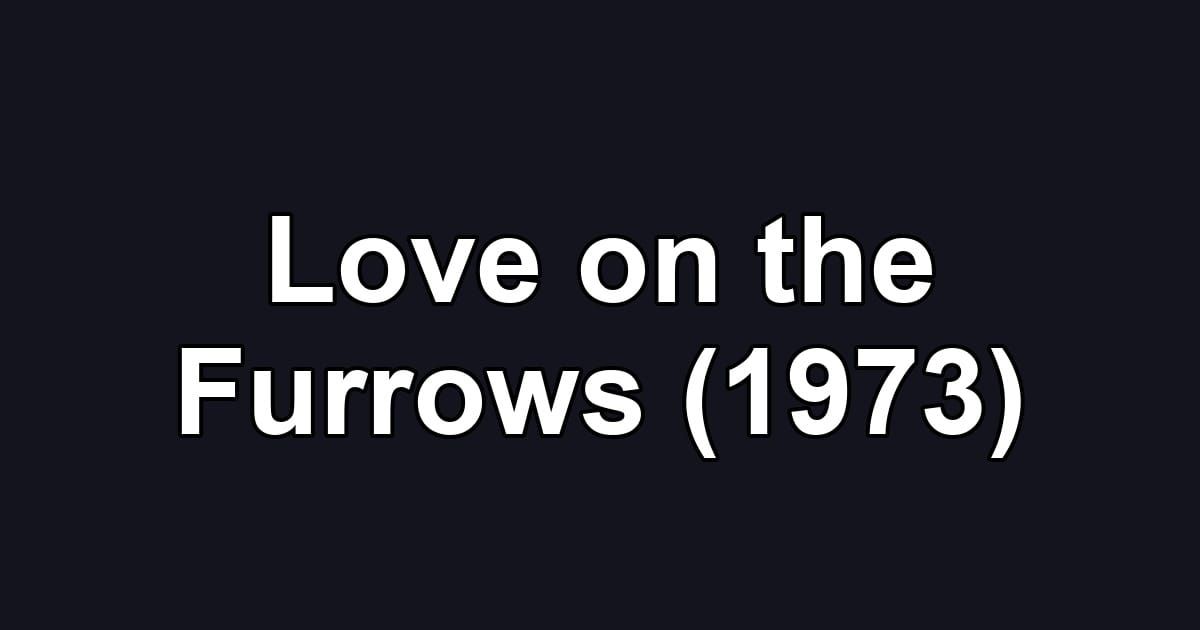 Love on the Furrows (1973)