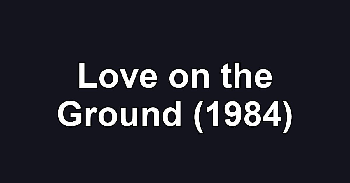 Love on the Ground (1984)