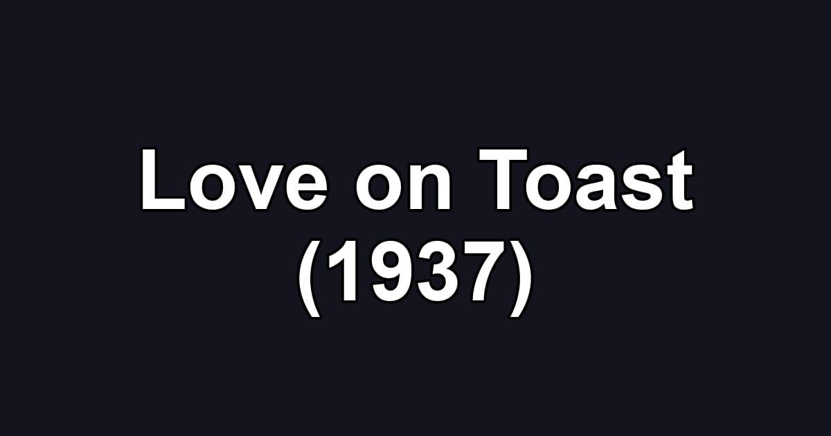 Love on Toast (1937)