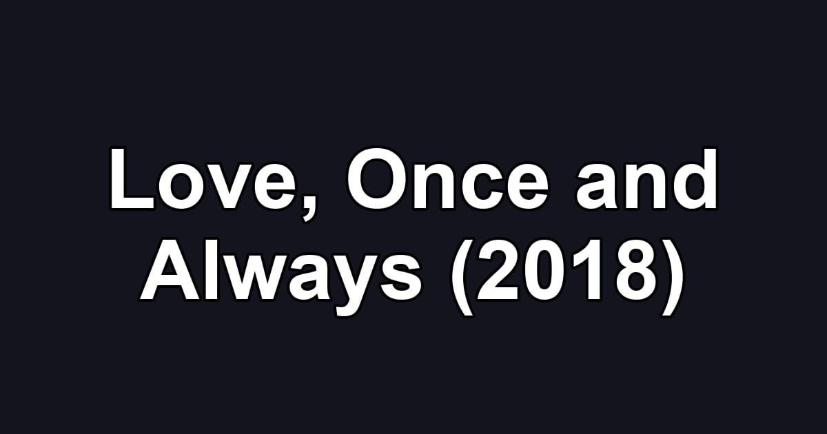 Love, Once and Always (2018)