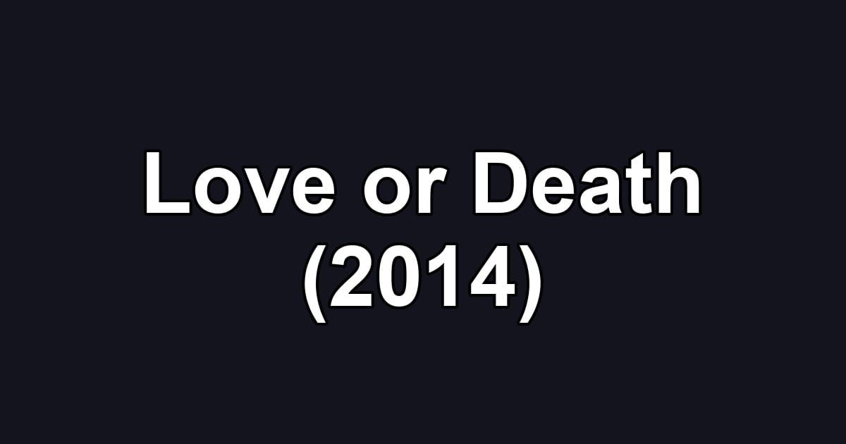 Love or Death (2014)