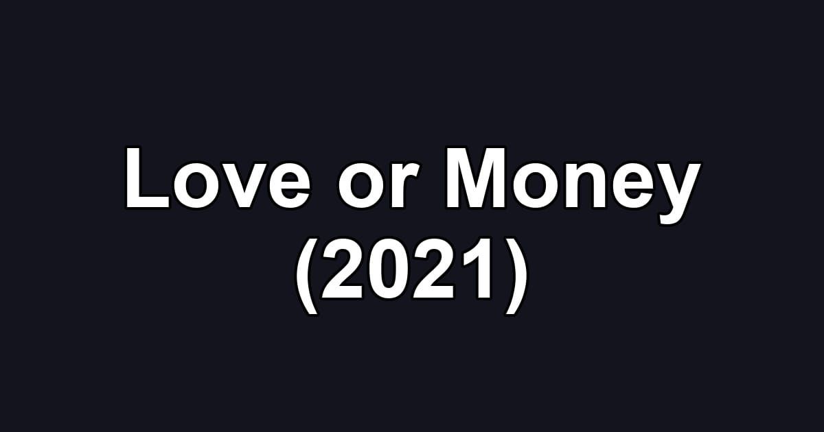 Love or Money (2021)