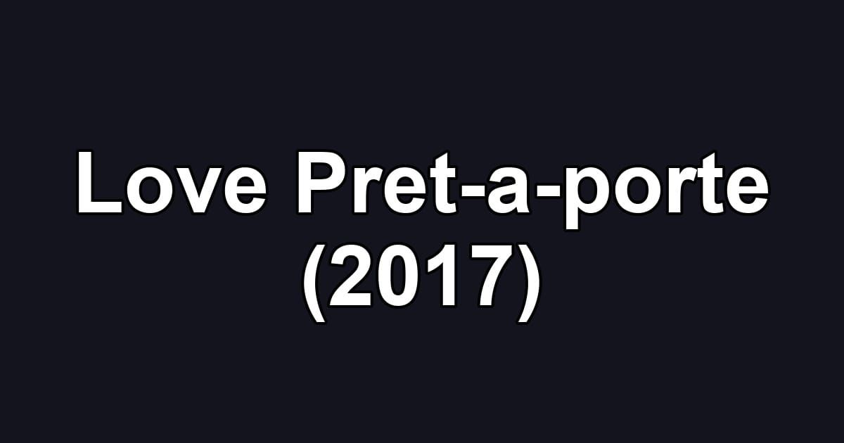 Love Pret-a-porte (2017)