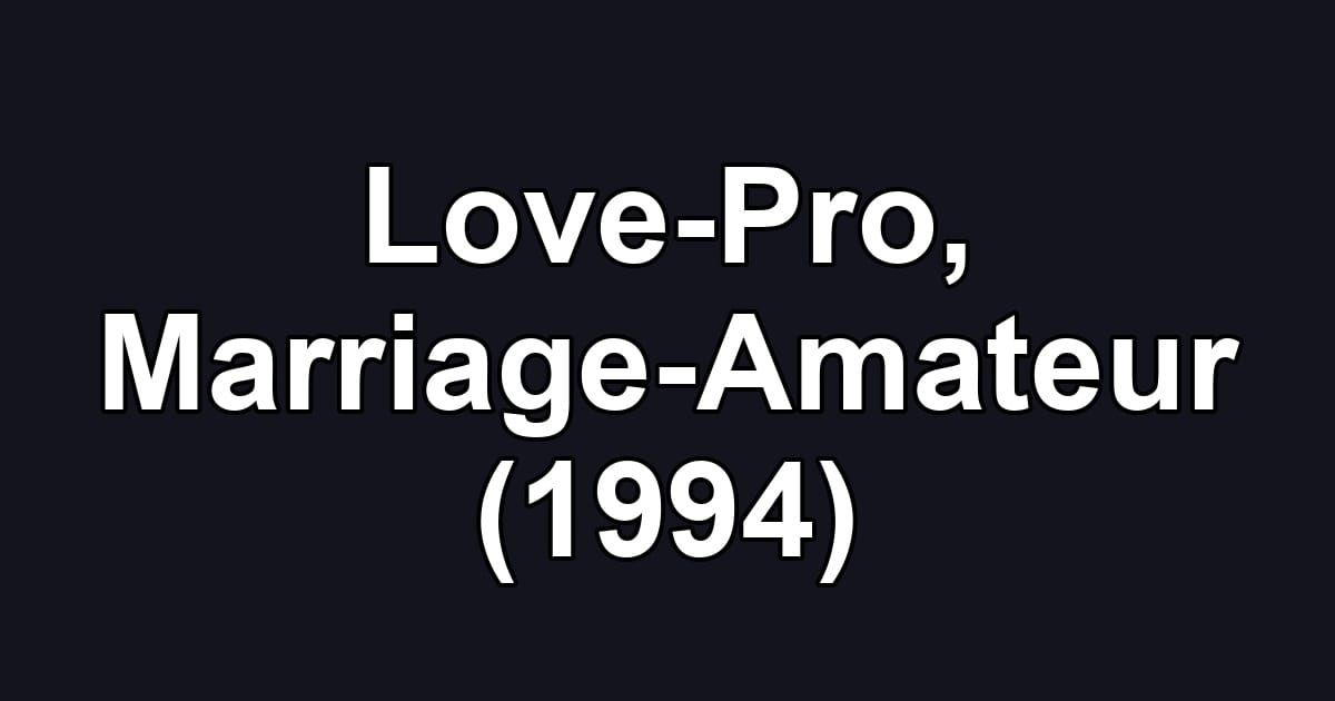 Love-Pro, Marriage-Amateur (1994)