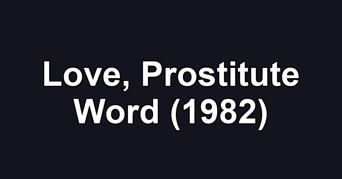 Love, Prostitute Word (1982)