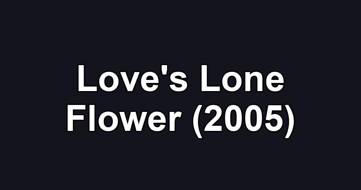 Love's Lone Flower (2005)