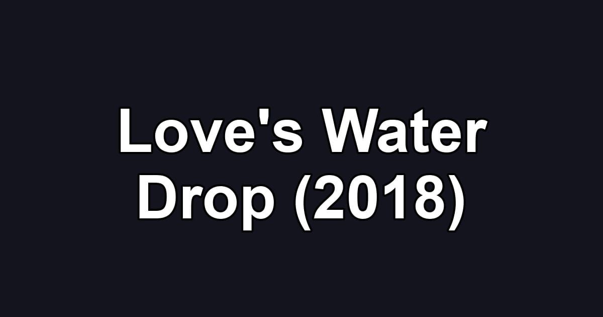 Love's Water Drop (2018)