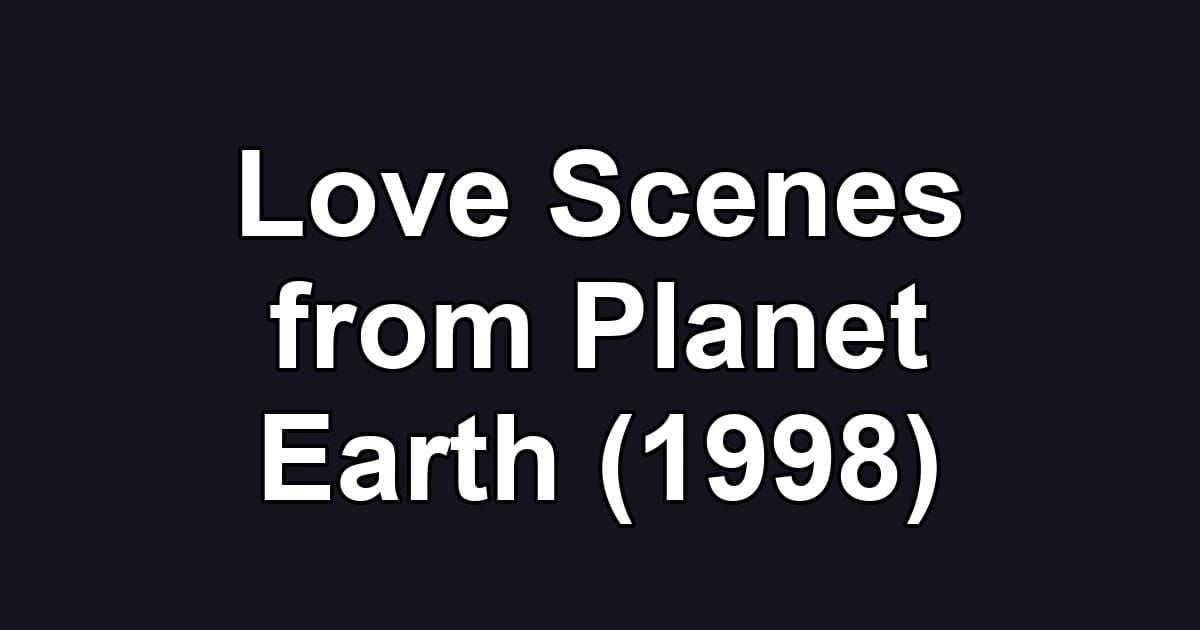 Love Scenes from Planet Earth (1998)