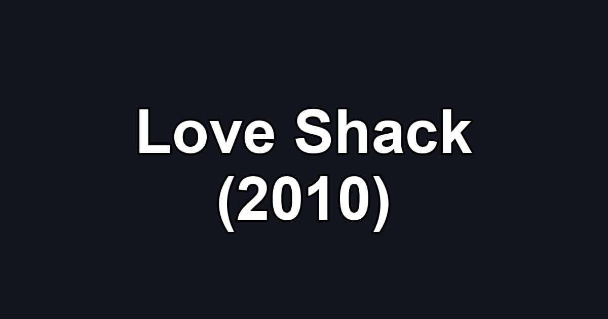 Love Shack (2010)