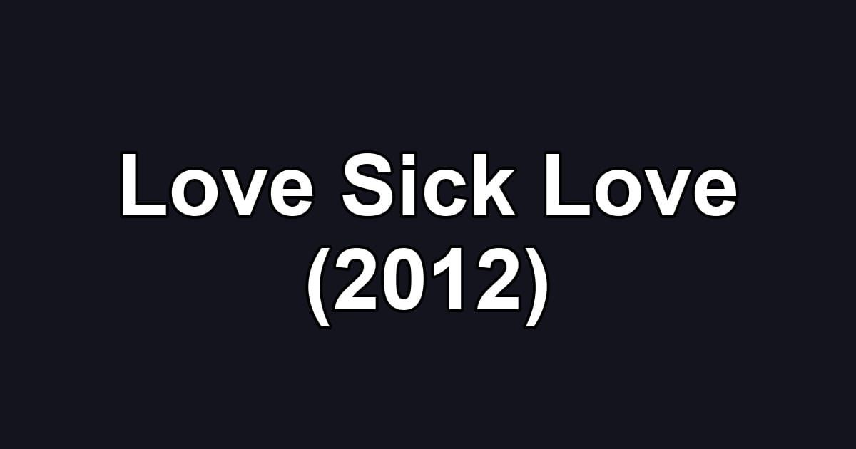 Love Sick Love (2012)
