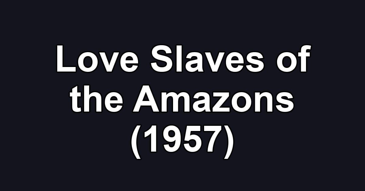 Love Slaves of the Amazons (1957)