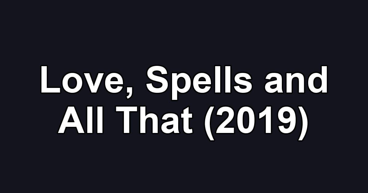 Love, Spells and All That (2019)