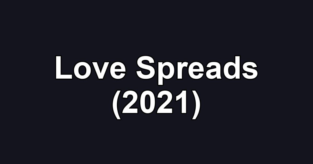 Love Spreads (2021)