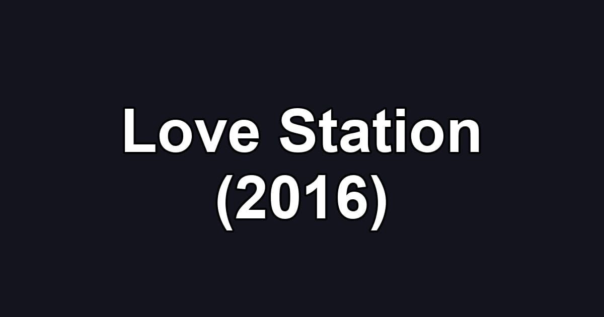 Love Station (2016)