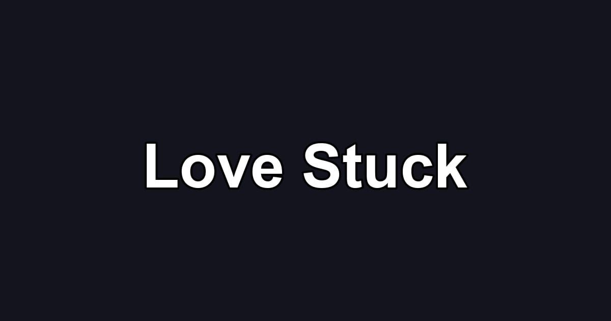 Love Stuck