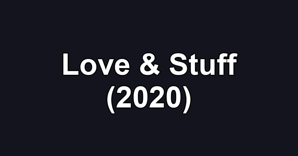 Love & Stuff (2020)