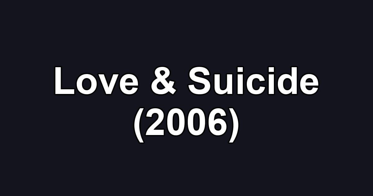 Love & Suicide (2006)