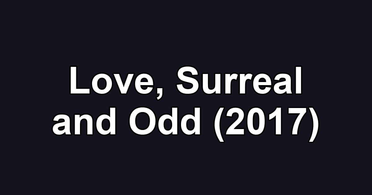 Love, Surreal and Odd (2017)