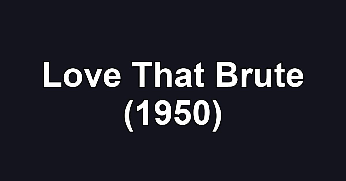 Love That Brute (1950)