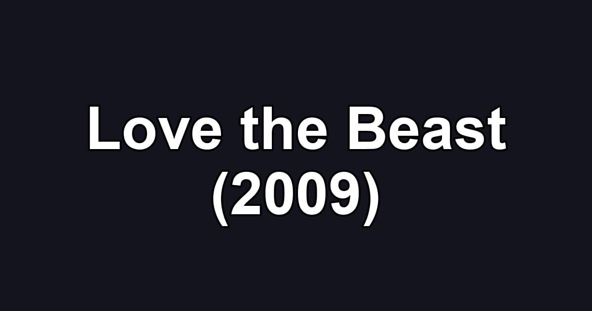 Love the Beast (2009)