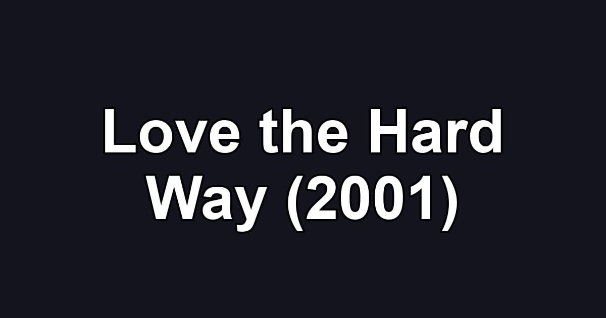 Love the Hard Way (2001)