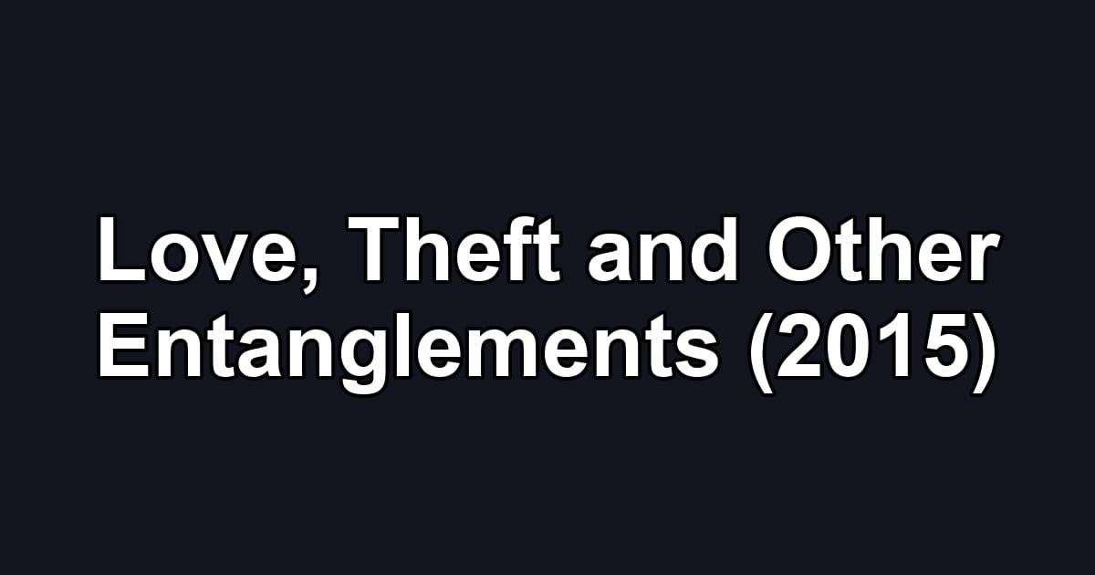 Love, Theft and Other Entanglements (2015)