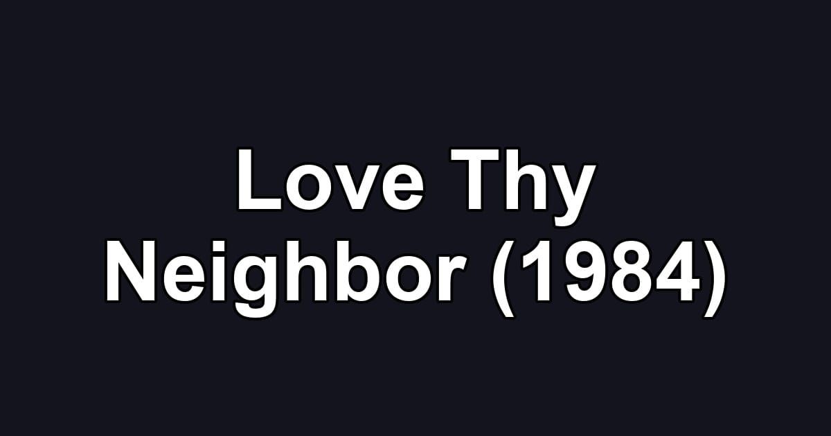 Love Thy Neighbor (1984)