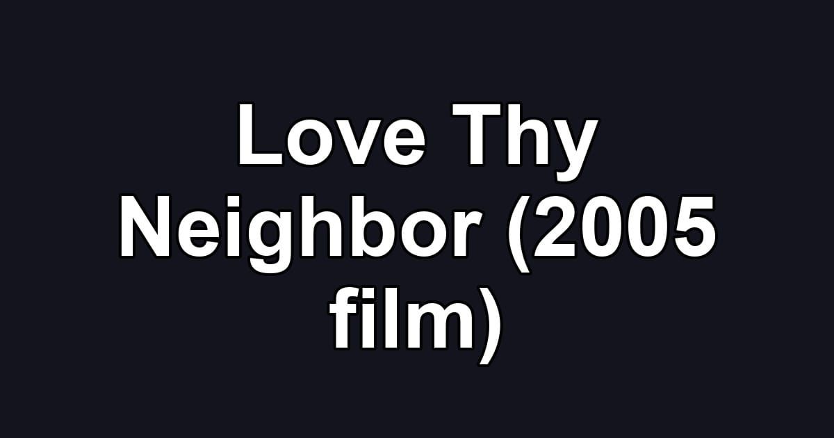 Love Thy Neighbor (2005 film)