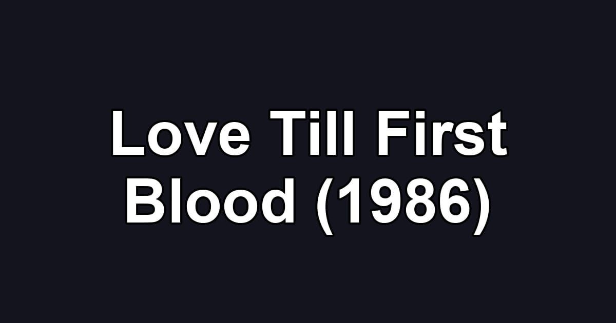 Love Till First Blood (1986)