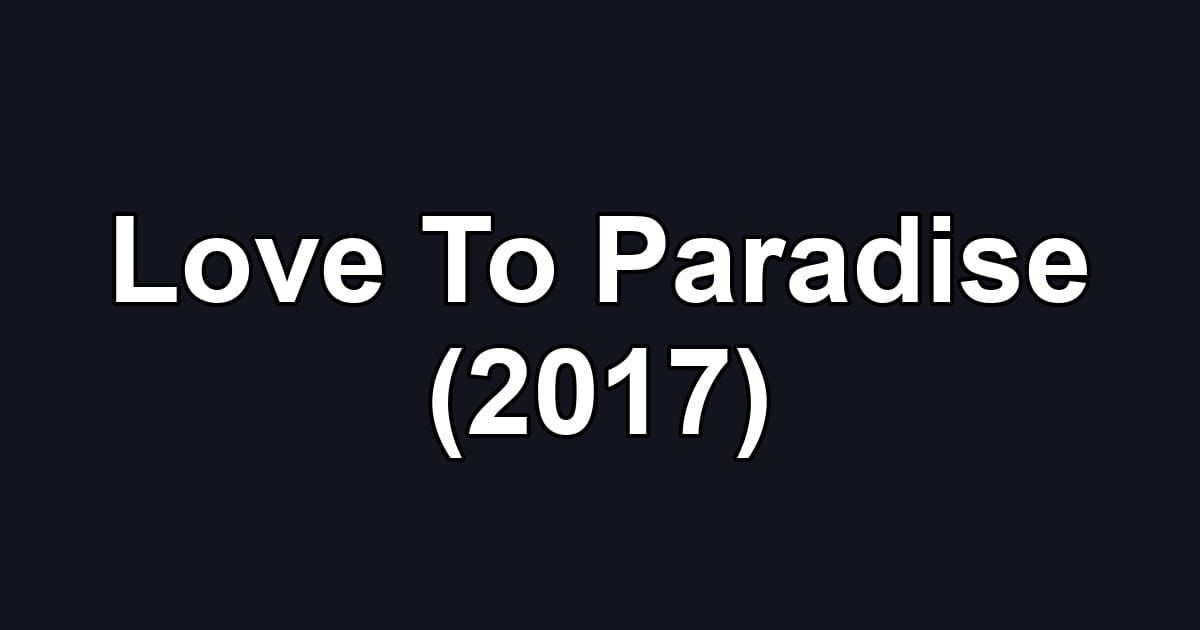 Love To Paradise (2017)