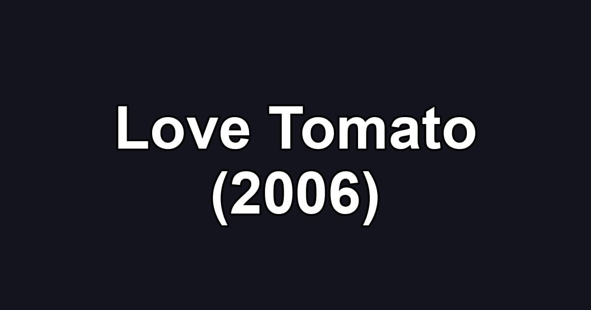 Love Tomato (2006)