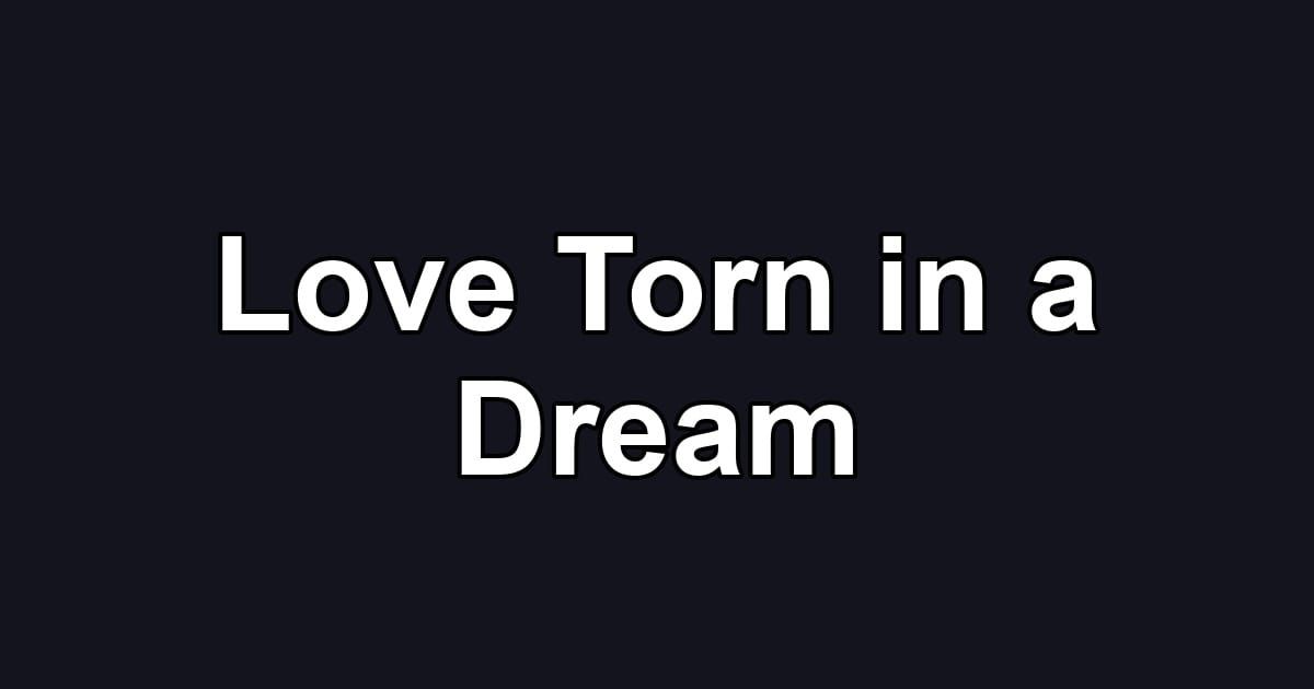 Love Torn in a Dream