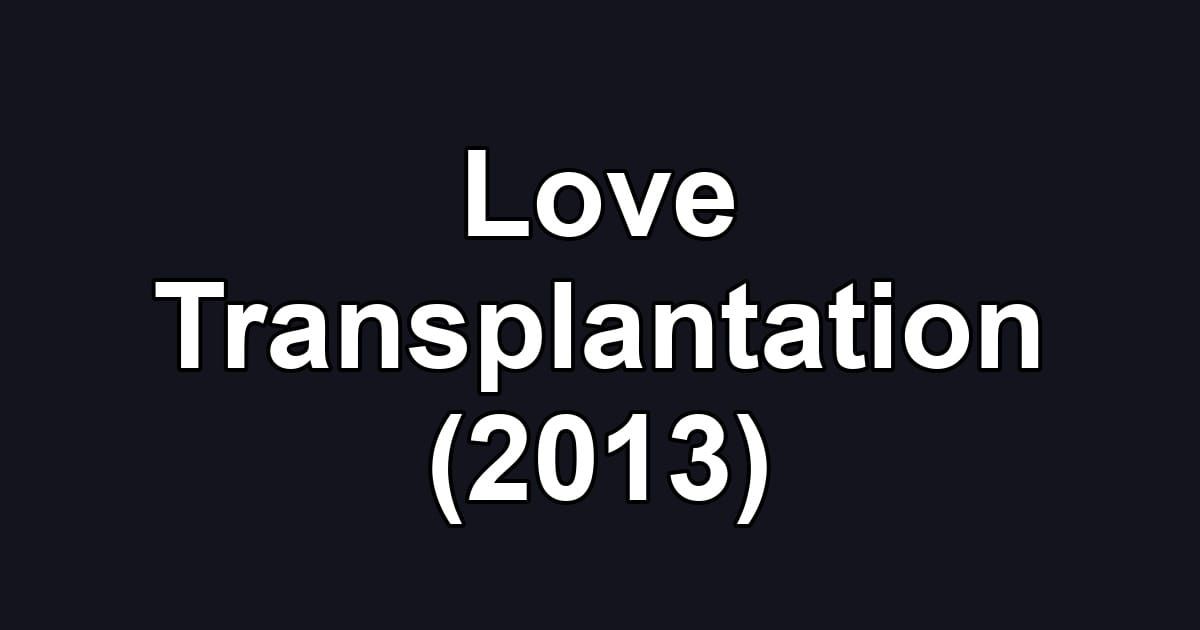 Love Transplantation (2013)