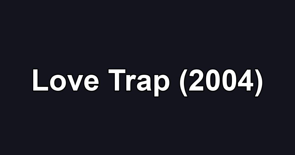 Love Trap (2004)
