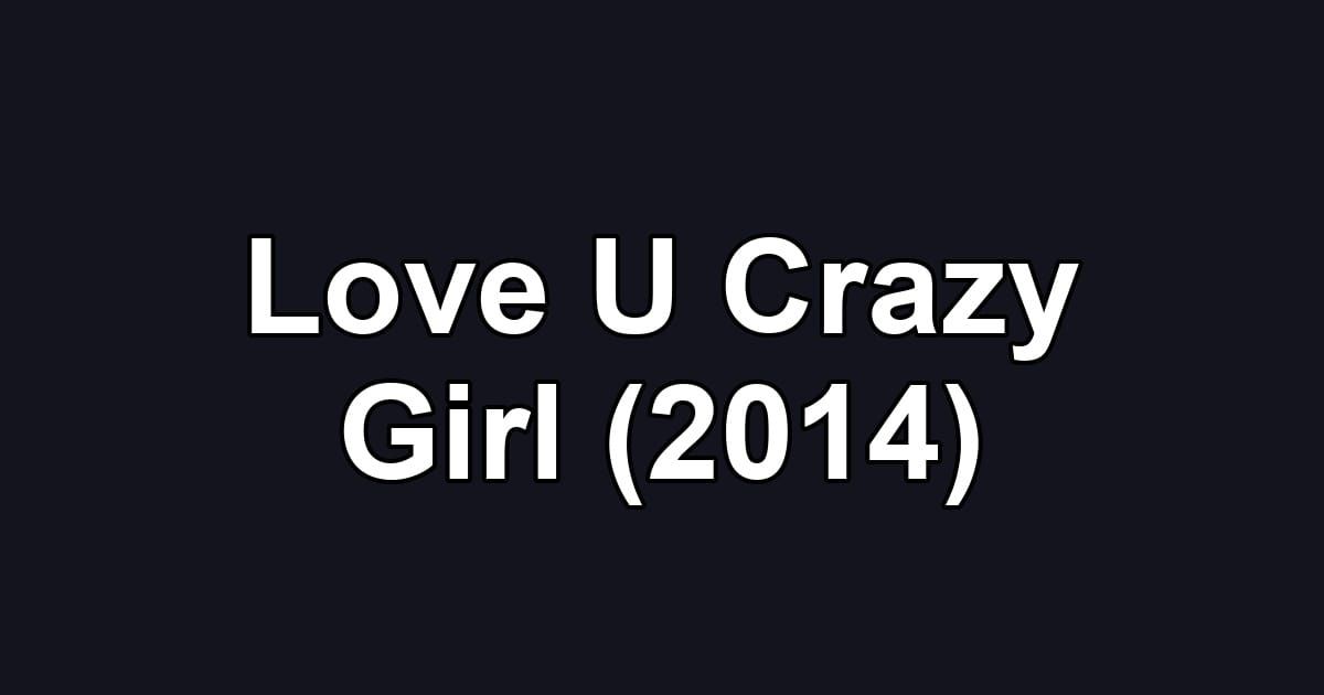 Love U Crazy Girl (2014)