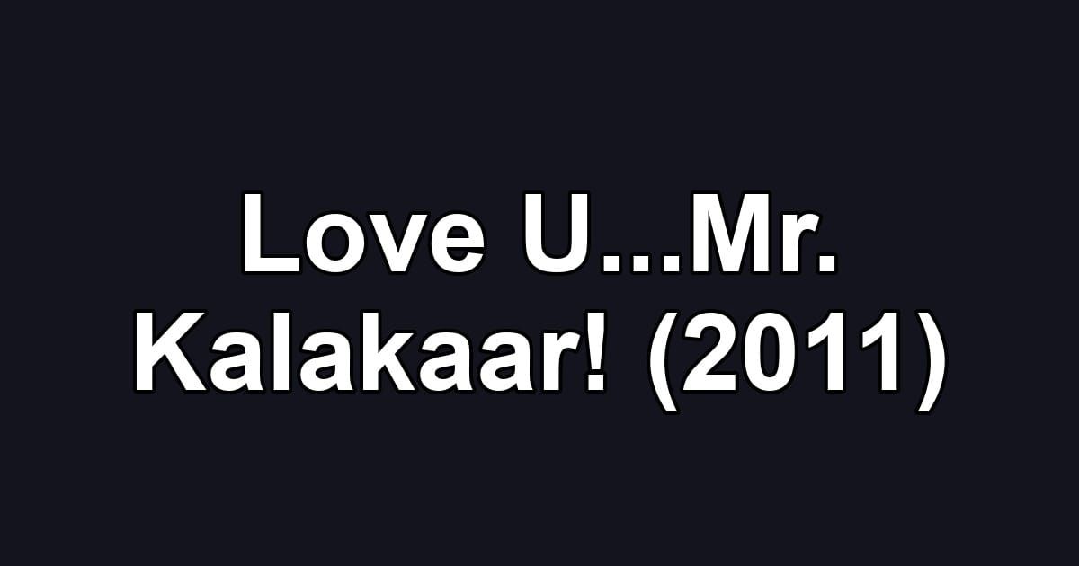 Love U...Mr. Kalakaar! (2011)