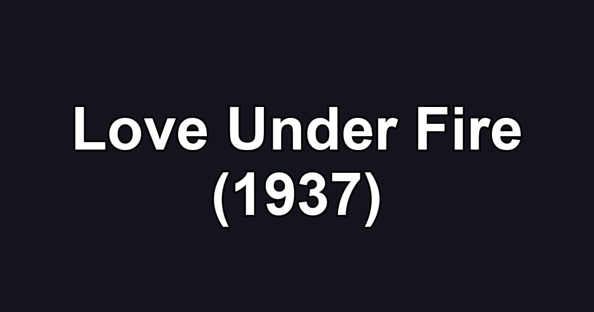 Love Under Fire (1937)