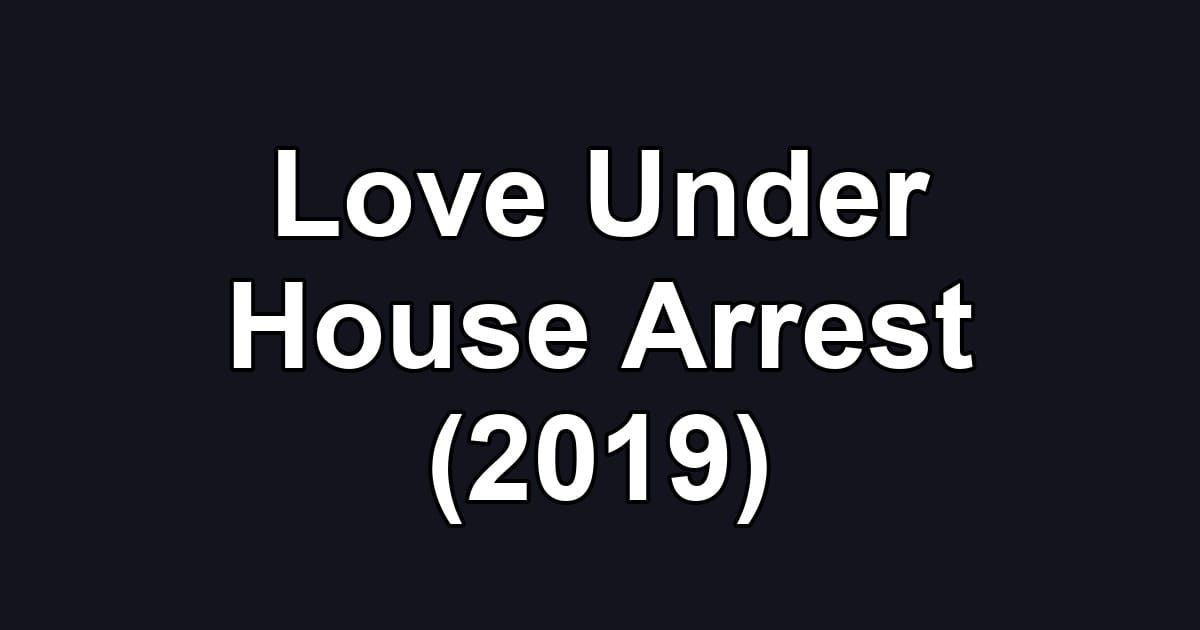 Love Under House Arrest (2019)