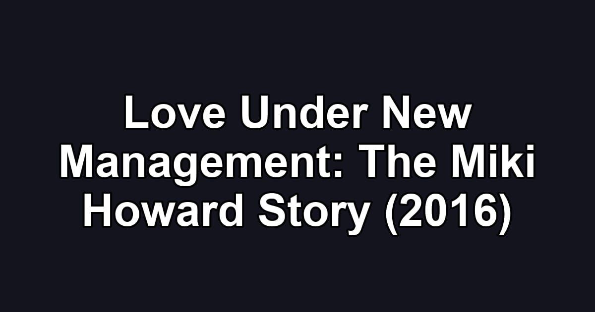 Love Under New Management: The Miki Howard Story (2016)
