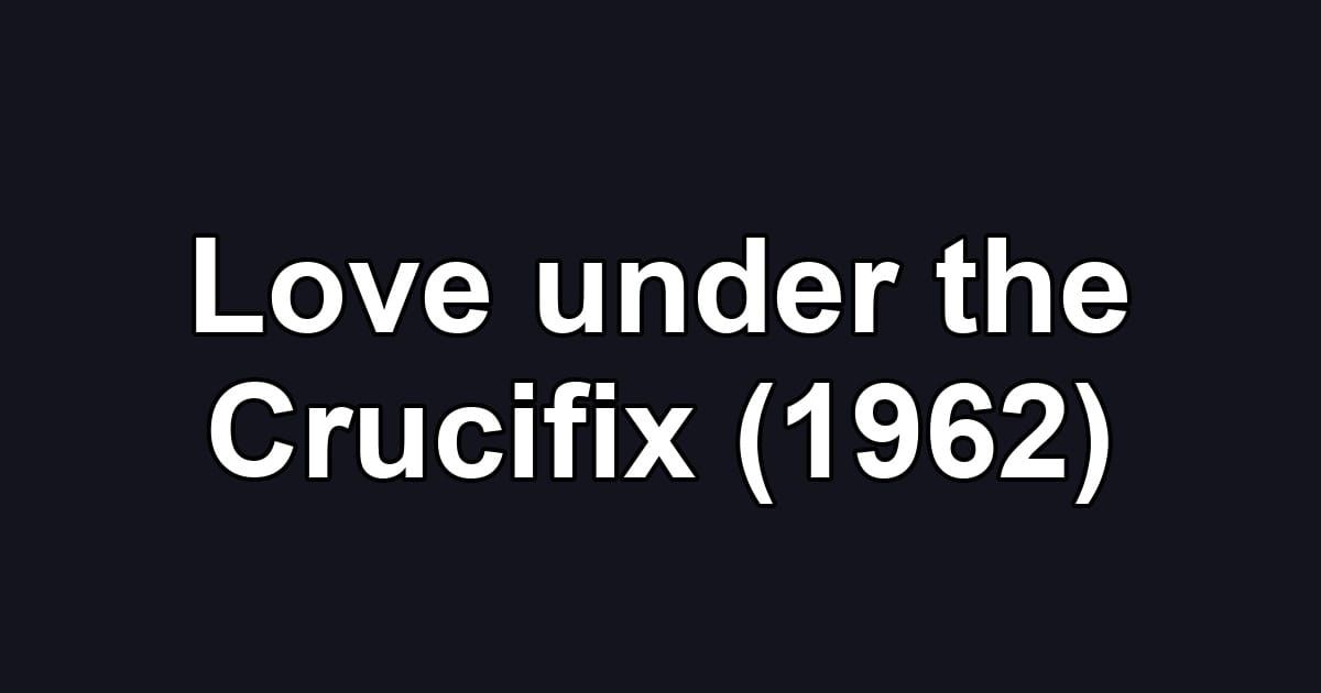 Love under the Crucifix (1962)
