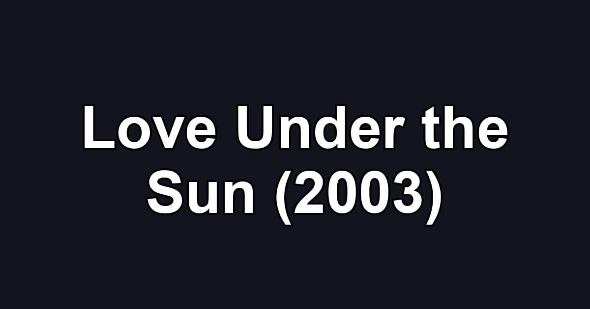 Love Under the Sun (2003)