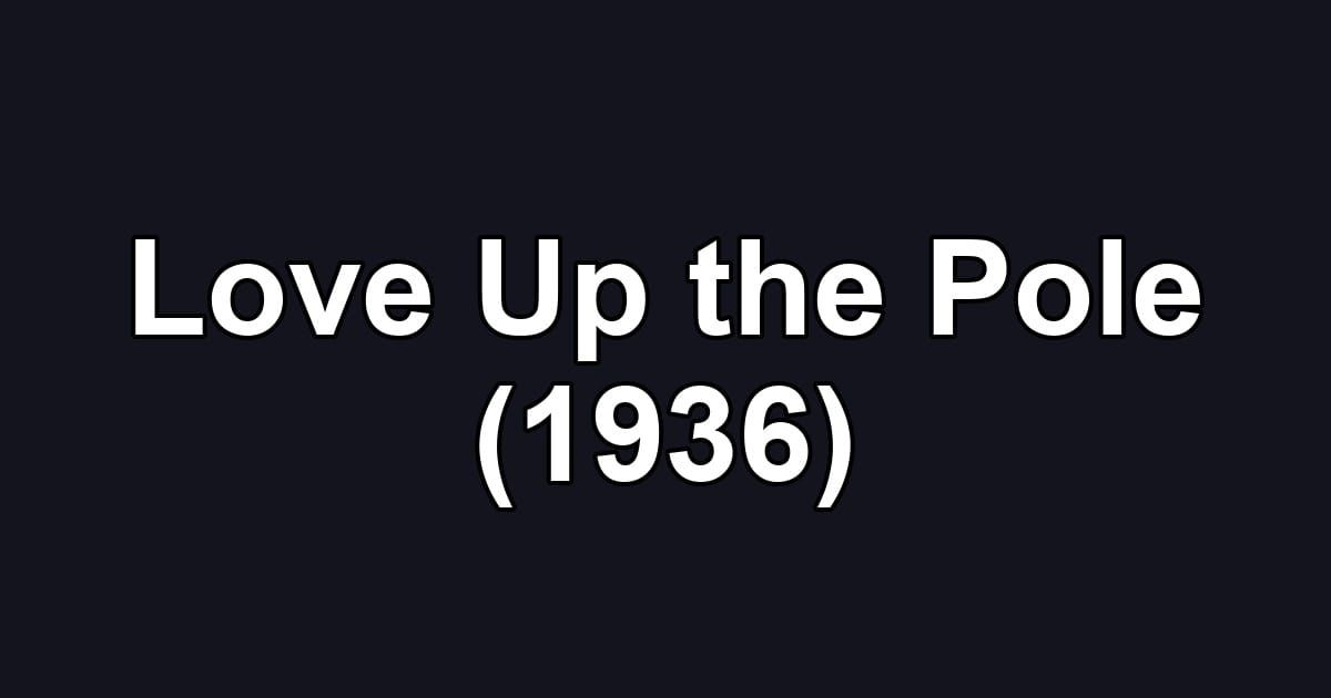 Love Up the Pole (1936)