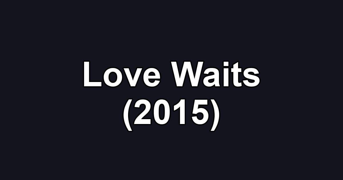 Love Waits (2015)