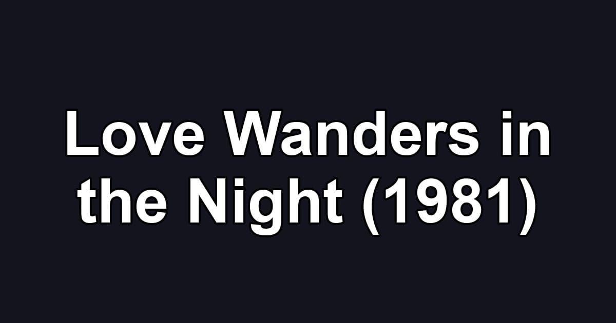 Love Wanders in the Night (1981)