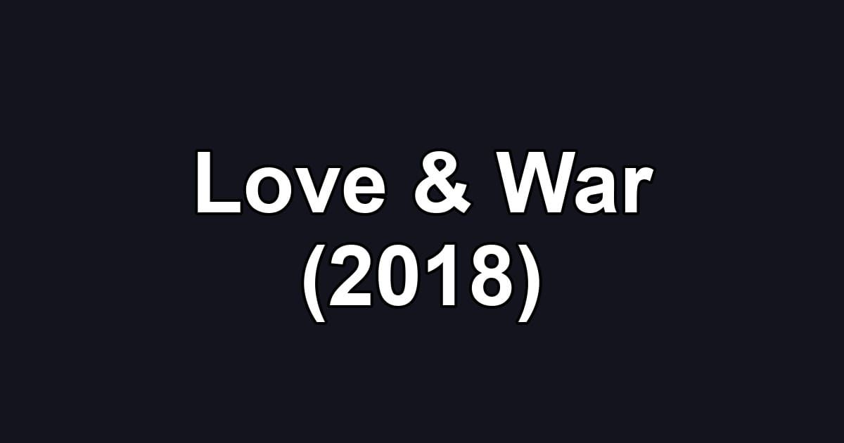 Love & War (2018)