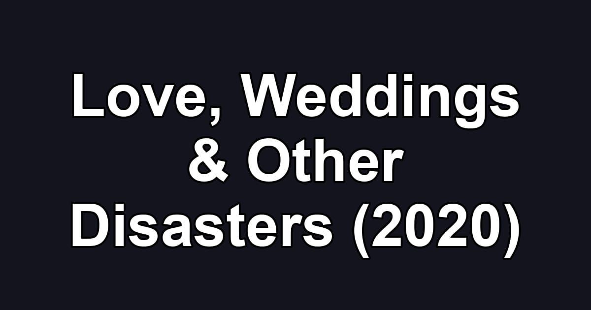 Love, Weddings & Other Disasters (2020)