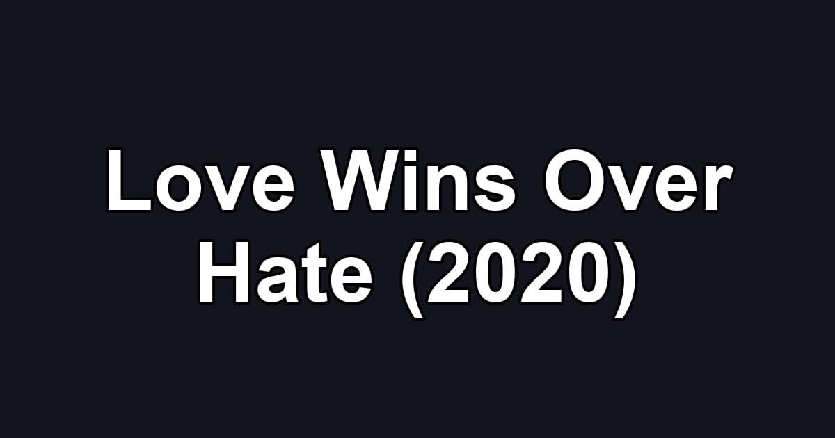 Love Wins Over Hate (2020)