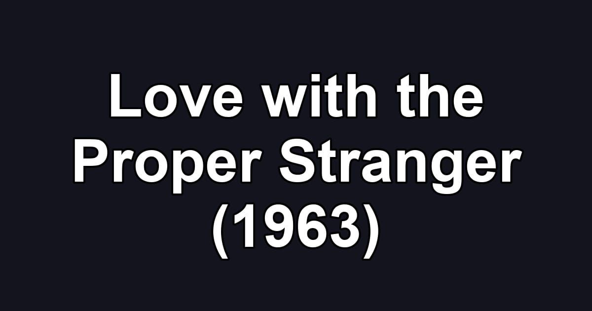 Love with the Proper Stranger (1963)